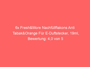 6x Fresh&More Nachfüllflakons Anti Tabak&Orange Für E-Duftstecker, 19ml, Bewertung: 4,0 von 5 Sternen 3