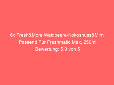 6x Fresh&More Waldbeere-Kokosnuss&Mint Passend Für Freshmatic Max, 250ml, Bewertung: 5,0 von 5 Sternen 1