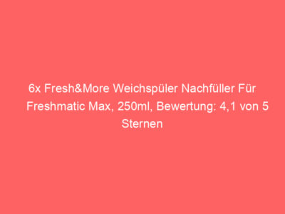 6x Fresh&More Weichspüler Nachfüller Für Freshmatic Max, 250ml, Bewertung: 4,1 von 5 Sternen 1