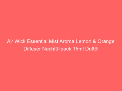 Air Wick Essential Mist Aroma Lemon & Orange Diffuser Nachfüllpack 15ml Duftöl 1