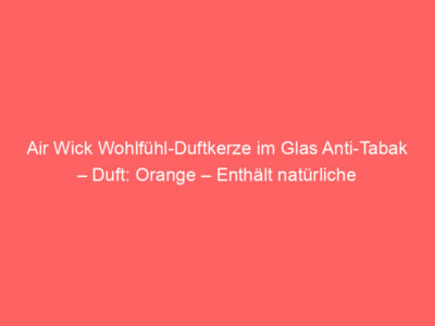 Air Wick Wohlfühl-Duftkerze im Glas Anti-Tabak – Duft: Orange – Enthält natürliche ätherische Öle – 2 x Duftkerze in Orange 1