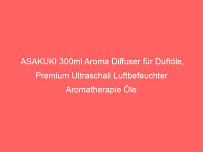 ASAKUKI 300ml Aroma Diffuser für Duftöle, Premium Ultraschall Luftbefeuchter Aromatherapie Öle Diffusor mit 7-farbigem LED-Li 1