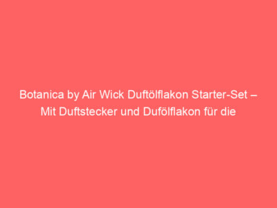 Botanica by Air Wick Duftölflakon Starter-Set – Mit Duftstecker und Dufölflakon für die Steckdose – Duft: Himalaya-Magnolie & Vanille – 1 x Gerät & 1 x Nachfüller, Bewertung: 4,5 von 5 Sternen 1