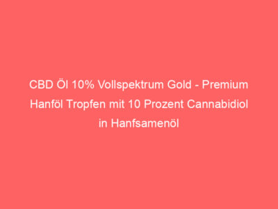 CBD Öl 10% Vollspektrum Gold - Premium Hanföl Tropfen mit 10 Prozent Cannabidiol in Hanfsamenöl - Deutsche Qualitätsmarke, la 1