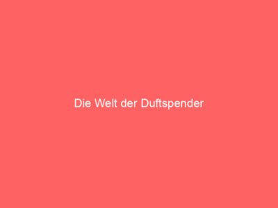 Die Welt der Duftspender 1