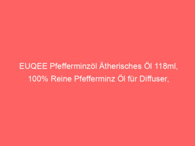 EUQEE Pfefferminzöl Ätherisches Öl 118ml, 100% Reine Pfefferminz Öl für Diffuser, Therapeutischer Qualität Ätherisches Aromat 1