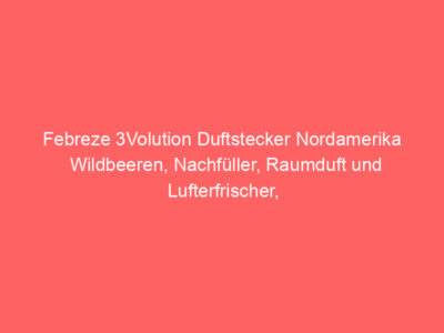 Febreze 3Volution Duftstecker Nordamerika Wildbeeren, Nachfüller, Raumduft und Lufterfrischer, Bewertung: 4,5 von 5 Sternen 1