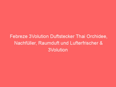 Febreze 3Volution Duftstecker Thai Orchidee, Nachfüller, Raumduft und Lufterfrischer & 3Volution Amethyst Blütentraum Duftstecker Nachfüller, 3 abwechselnde Düfte entfernen Gerüche, 20ml 1