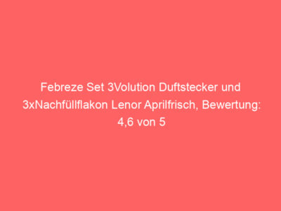 Febreze Set 3Volution Duftstecker und 3xNachfüllflakon Lenor Aprilfrisch, Bewertung: 4,6 von 5 Sternen 1