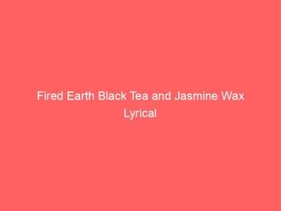 Fired Earth Black Tea and Jasmine Wax Lyrical 1