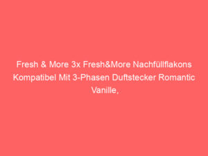 Fresh & More 3x Fresh&More Nachfüllflakons Kompatibel Mit 3-Phasen Duftstecker Romantic Vanille, Bewertung: 4,0 von 5 Sternen 4