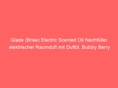 Glade (Brise) Electric Scented Oil Nachfüller, elektrischer Raumduft mit Duftöl, Bubbly Berry Splash, 1er Pack (1 x 20 ml), Bewertung: 5,0 von 5 Sternen 1