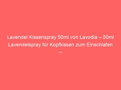 Lavendel Kissenspray 50ml von Lavodia – 50ml Lavendelspray für Kopfkissen zum Einschlafen – Lavendel Spray mit echtem, naturr 1