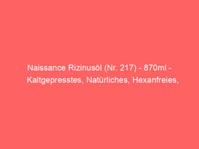 Naissance Rizinusöl (Nr. 217) - 870ml - Kaltgepresstes, Natürliches, Hexanfreies, Gentechnikfreies Öl - Pflegt und Spendet Fe 1