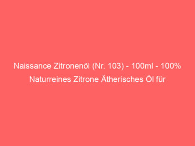 Naissance Zitronenöl (Nr. 103) - 100ml - 100% Naturreines Zitrone Ätherisches Öl für Naturkosmetik, Aromatherapie, Duftlampe 1