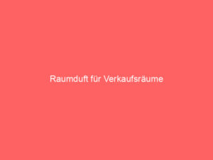 Raumduft für Verkaufsräume 5